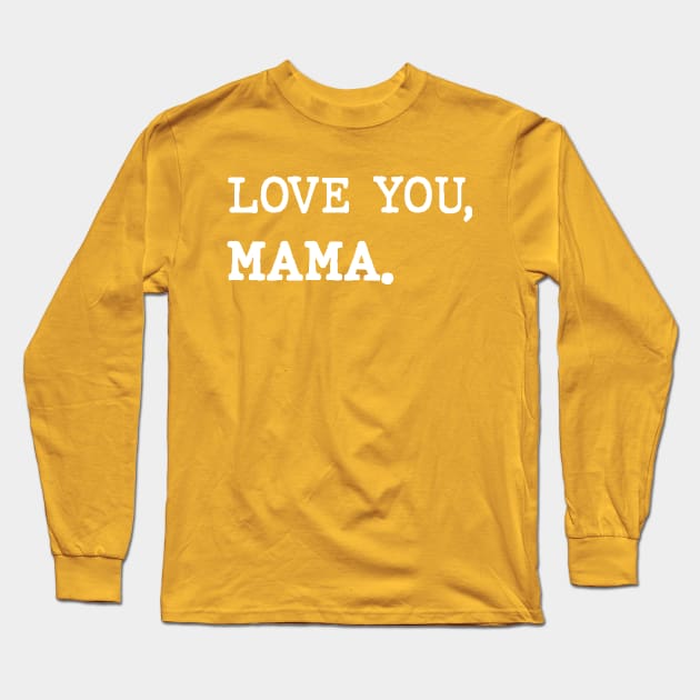 Love you, mama. Long Sleeve T-Shirt by Inspire Creativity